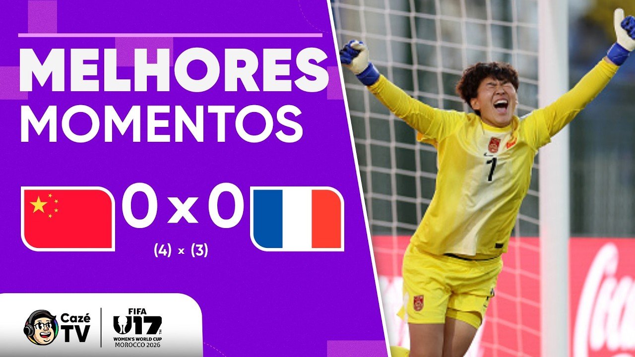 MELHORES MOMENTOS: CHINA 0(4) X (3)0 FRANÇA | COPA DO MUNDO FEMININA SUB-17 2026 | OITAVAS DE FINAL